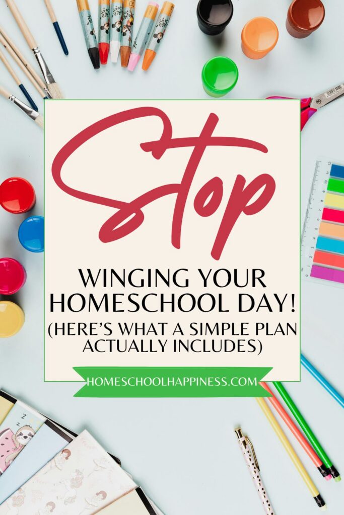 Flat lay of colorful homeschool supplies with text overlay: Stop Winging Your Homeschool Day — here's what a simple homeschool plan actually includes